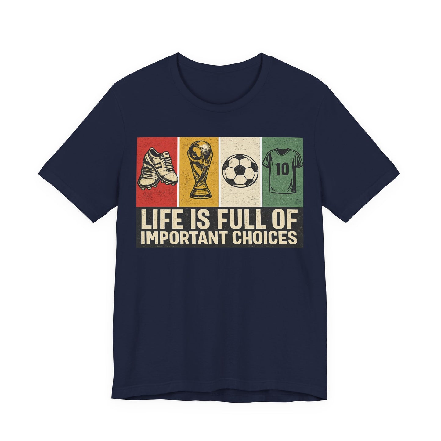 Life Is Full of Important Choices Soccer (Unisex T-Shirt)