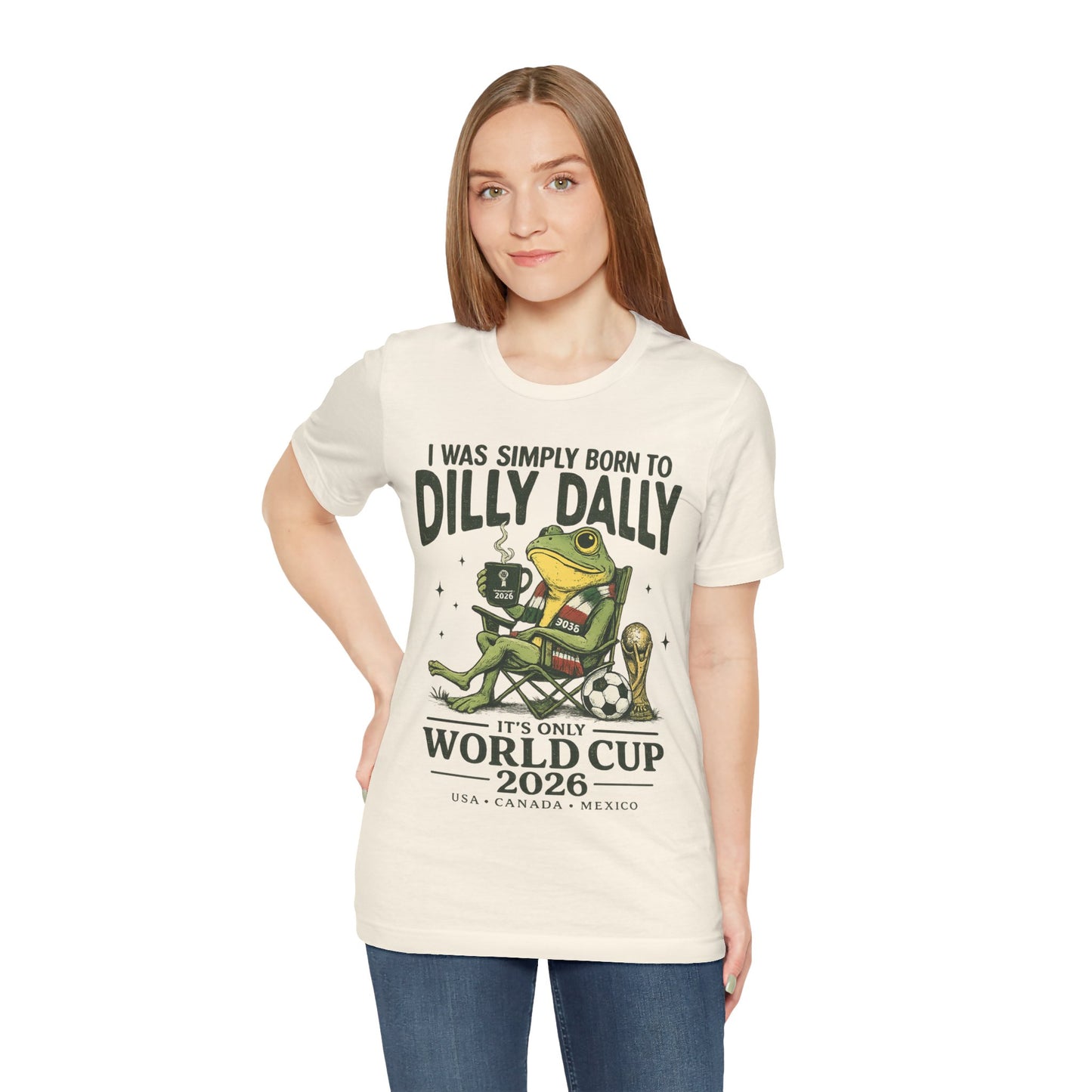 "I Was Simply Born To Dilly Dally" Frog World Cup 2026 (Unisex T-Shirt)