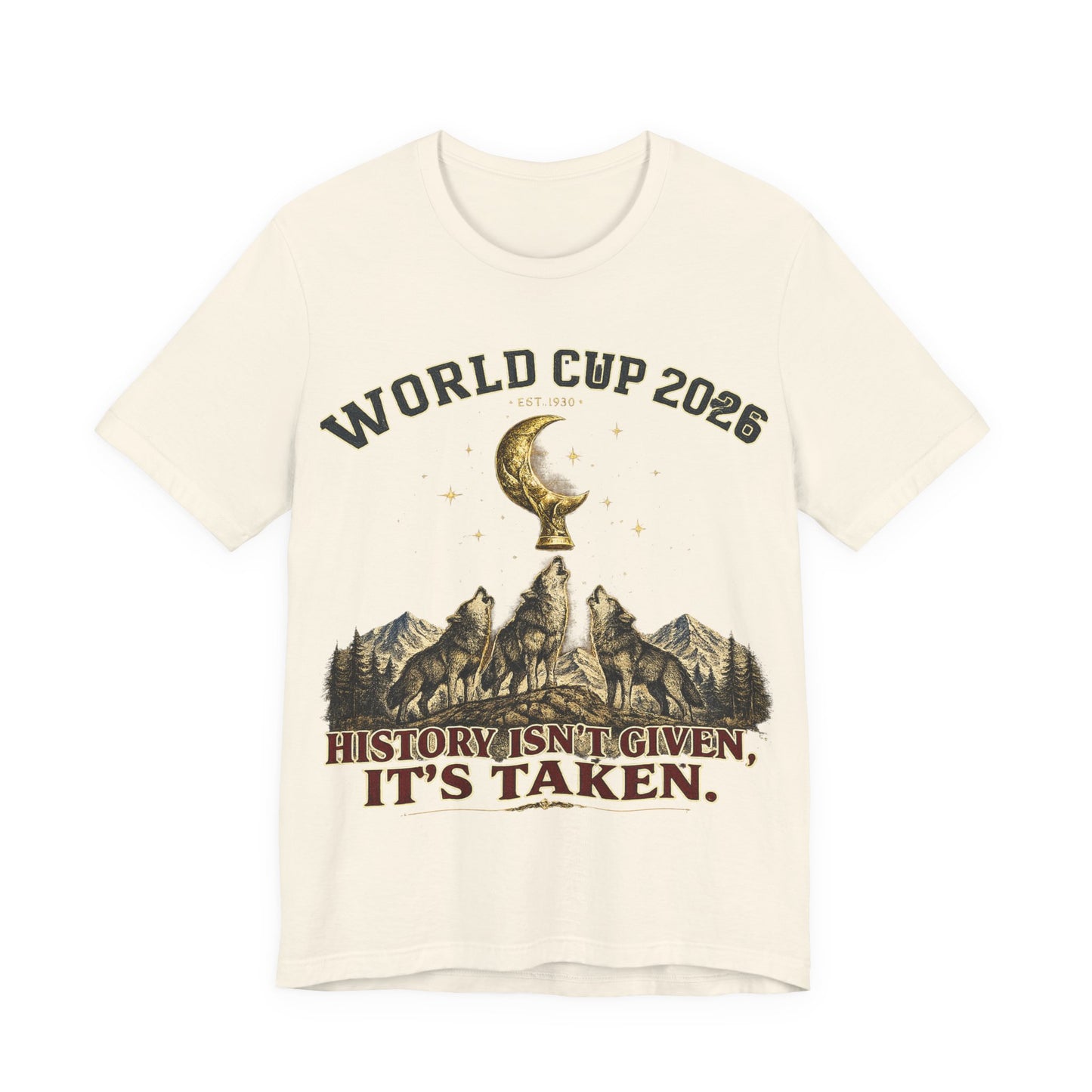 "History Isn't Given It's Taken" World Cup 2026 Wolves Trophy Moon (Unisex T-Shirt)🐺🏆🌙