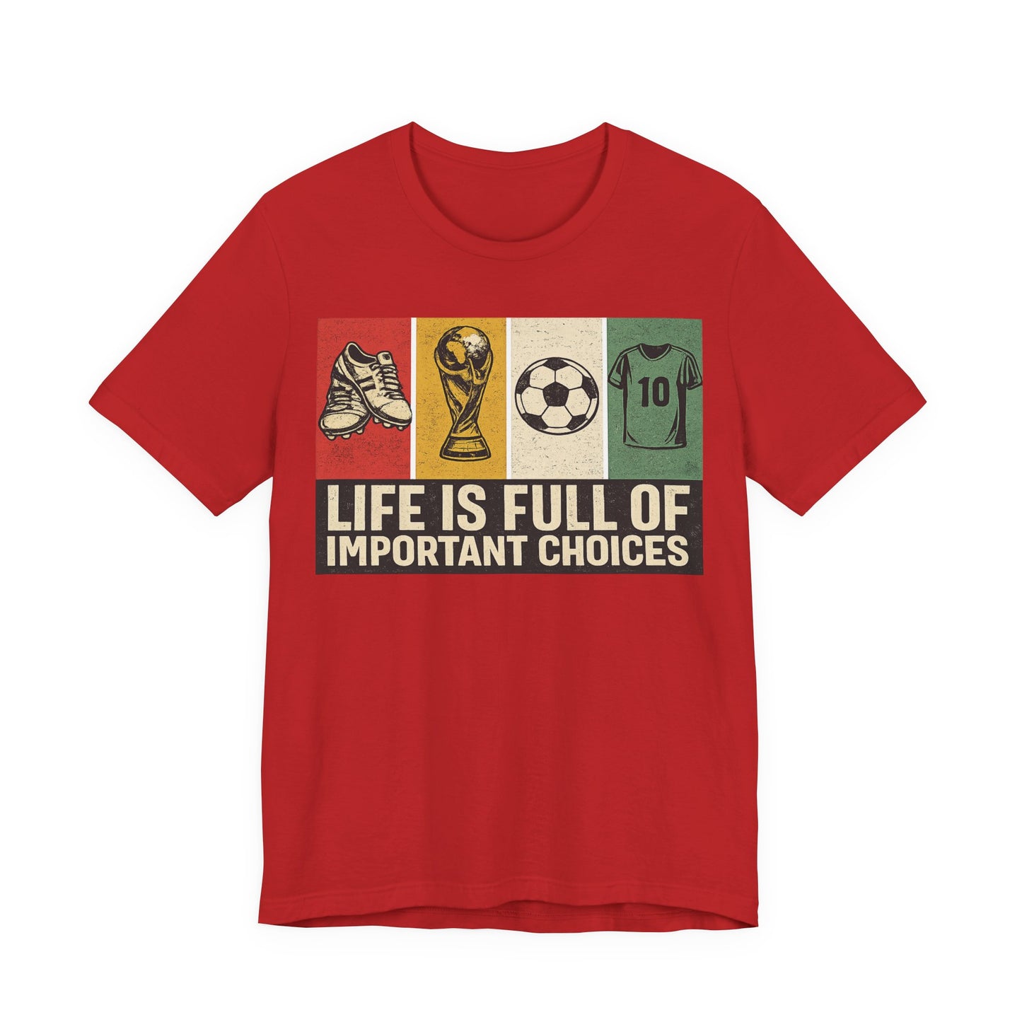Life Is Full of Important Choices Soccer (Unisex T-Shirt)
