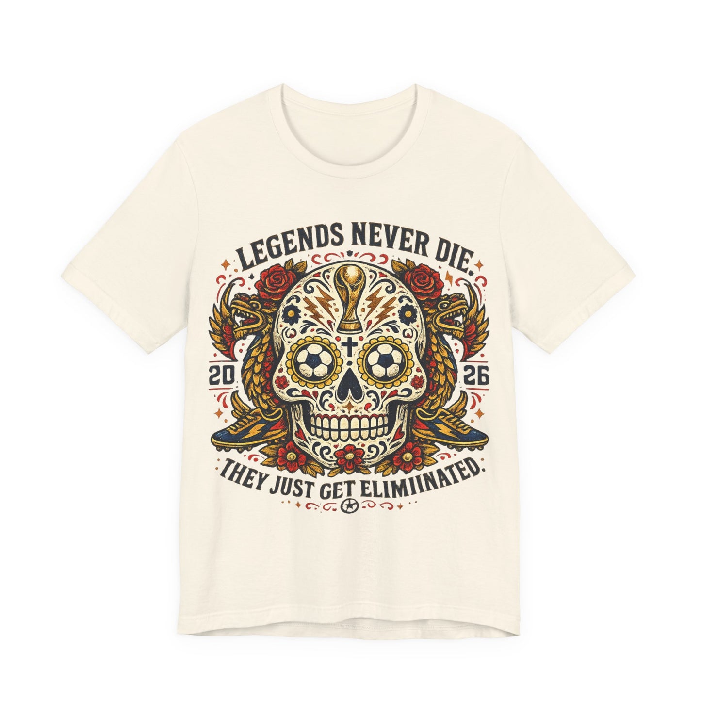 "Legends Never Die They Just Get Eliminated" Sugar Skull (Unisex T-Shirt) ⚽💀🌹