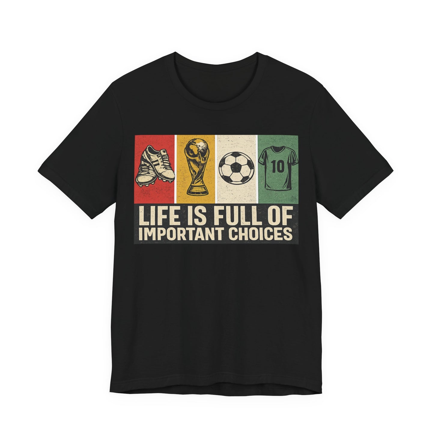 Life Is Full of Important Choices Soccer (Unisex T-Shirt)