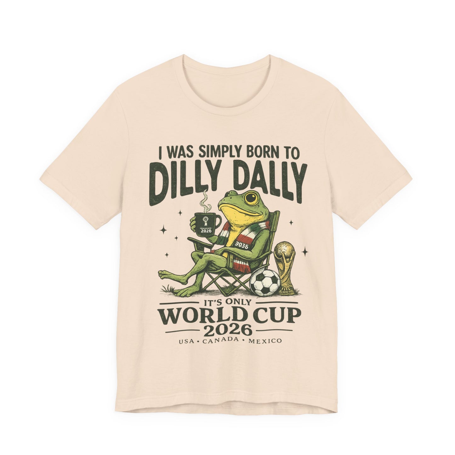 "I Was Simply Born To Dilly Dally" Frog World Cup 2026 (Unisex T-Shirt)