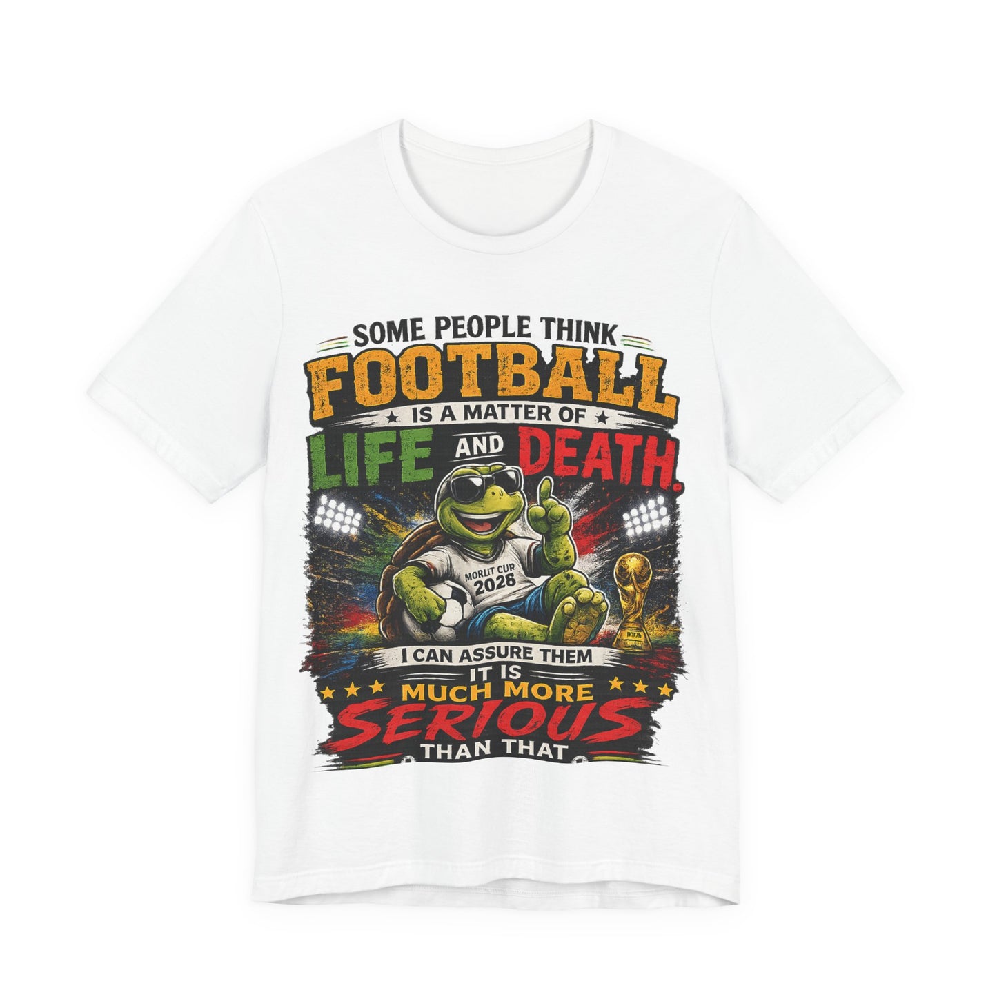 "Football Is Not A Matter Of Life And Death, It Is Much More Serious Than That" (Unisex T-Shirt)🐢⚽🏆😎