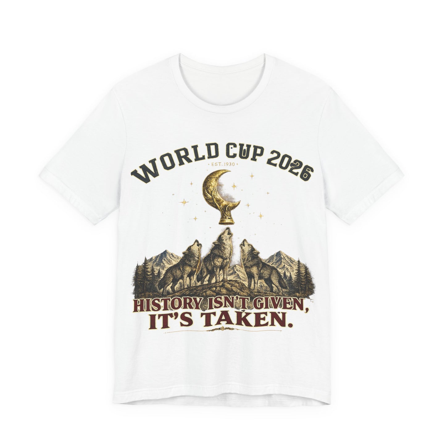 "History Isn't Given It's Taken" World Cup 2026 Wolves Trophy Moon (Unisex T-Shirt)🐺🏆🌙