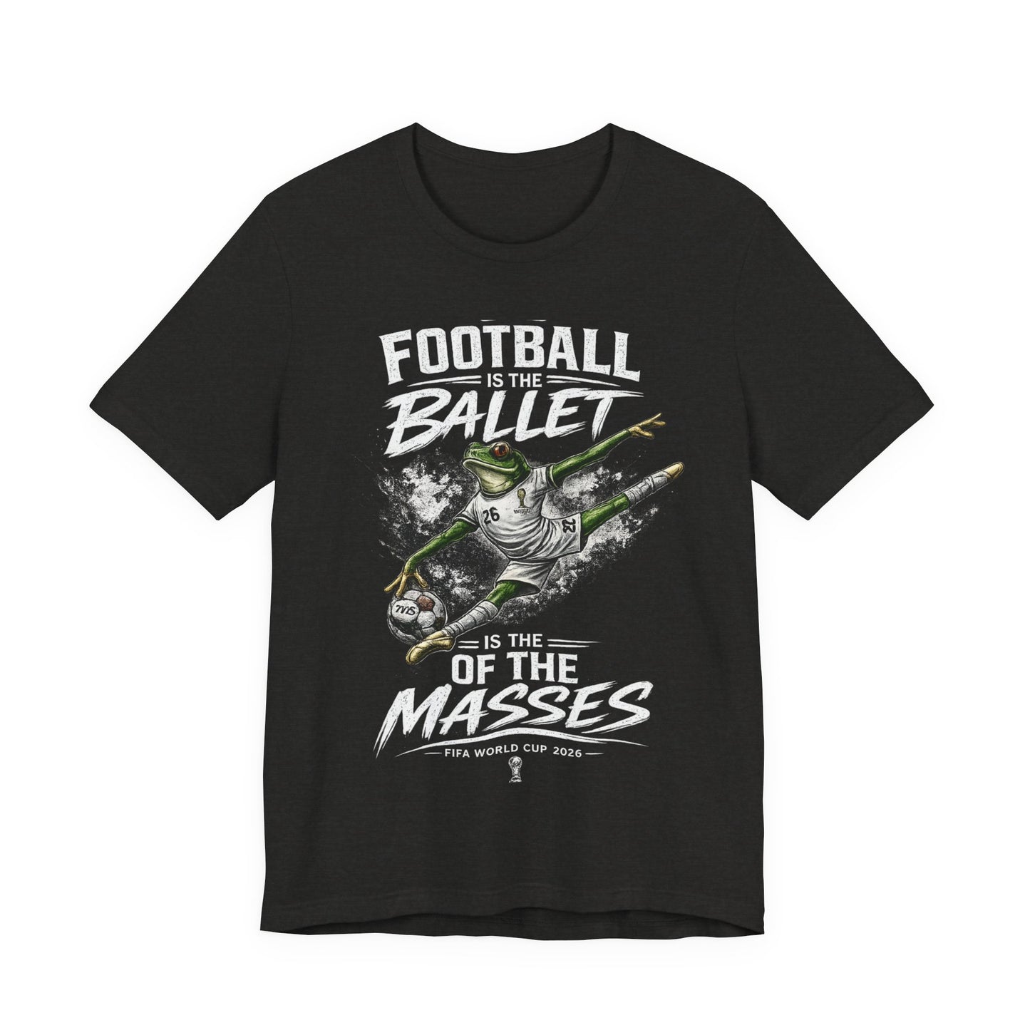 "Football Is The Ballet Of The Masses" (Unisex T-Shirt)🐸⚽🏆