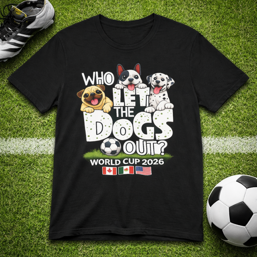 Who Let The Dogs Out World Cup 2026 Soccer ( Unisex T-Shirt)