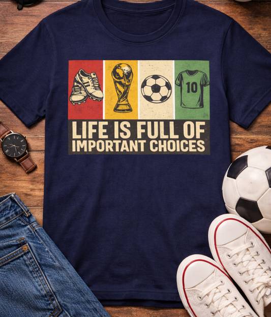 Life Is Full of Important Choices Soccer (Unisex T-Shirt)