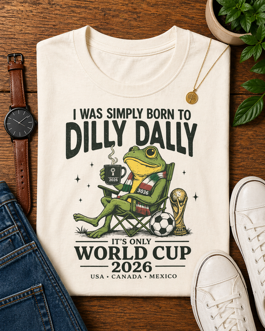 "I Was Simply Born To Dilly Dally" Frog World Cup 2026 (Unisex T-Shirt)
