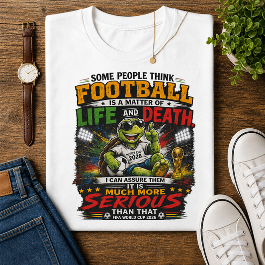 "Football Is Not A Matter Of Life And Death, It Is Much More Serious Than That" (Unisex T-Shirt)🐢⚽🏆😎