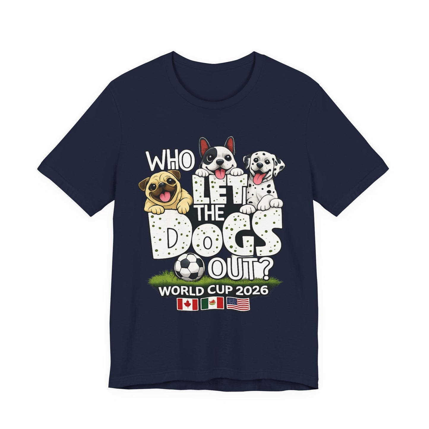 Who Let The Dogs Out World Cup 2026 Soccer ( Unisex T-Shirt)