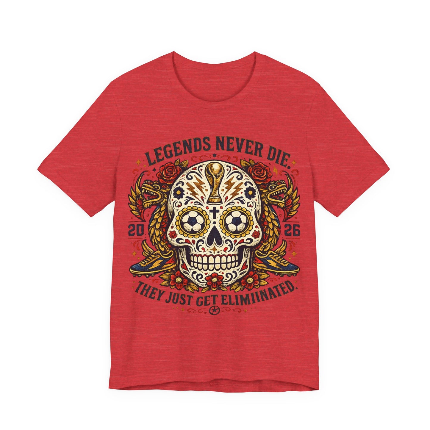 "Legends Never Die They Just Get Eliminated" Sugar Skull (Unisex T-Shirt) ⚽💀🌹
