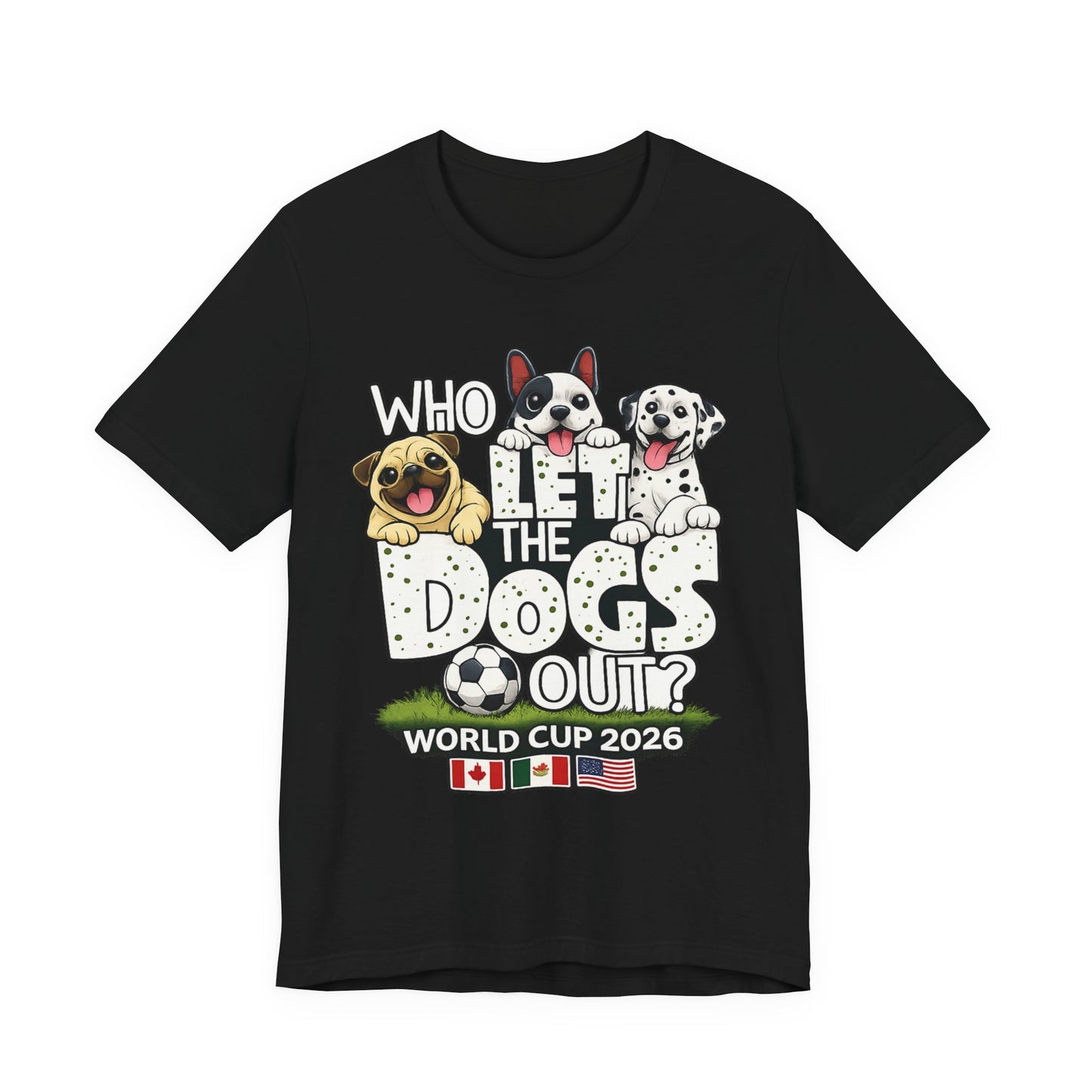 Who Let The Dogs Out World Cup 2026 Soccer ( Unisex T-Shirt)