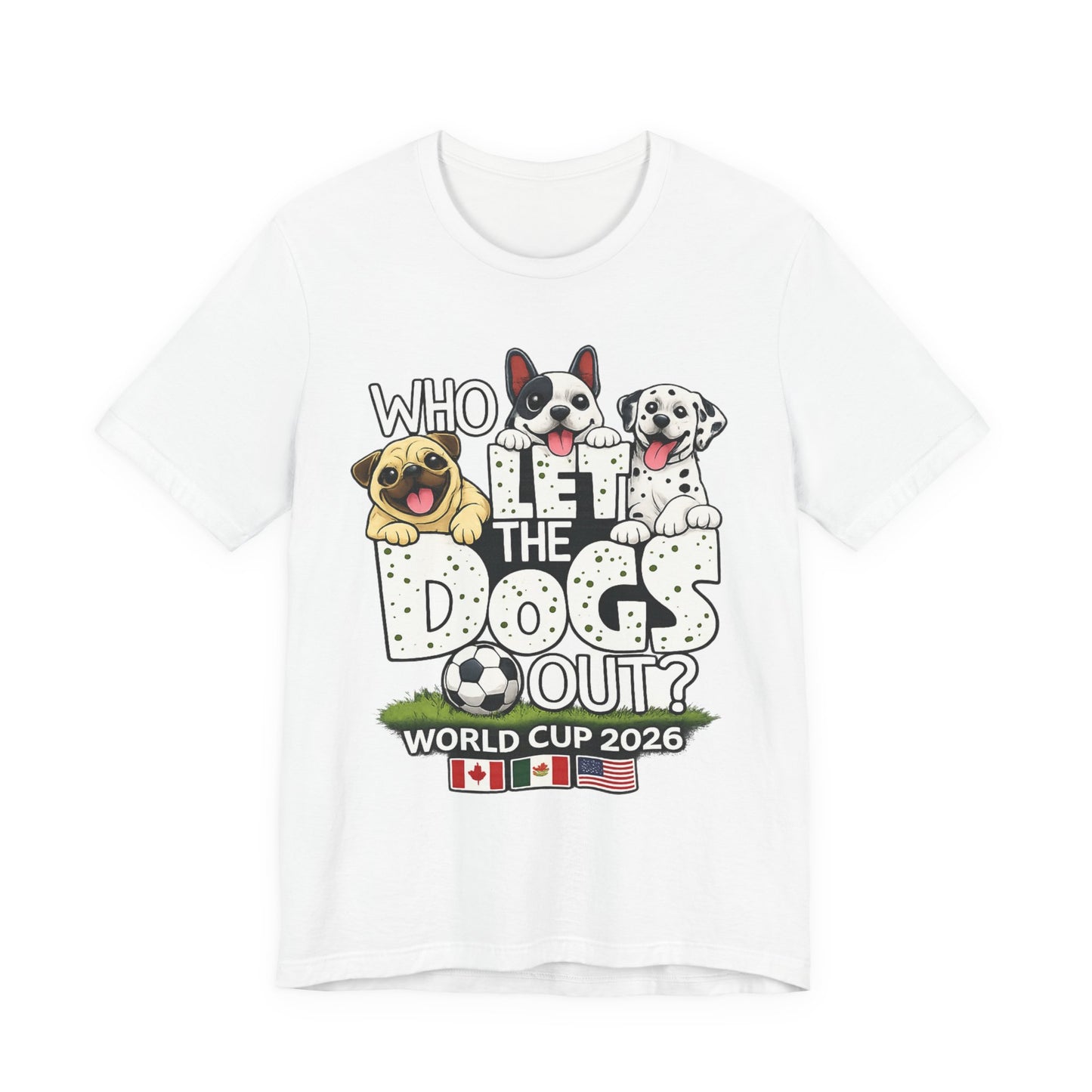 Who Let The Dogs Out World Cup 2026 Soccer ( Unisex T-Shirt)