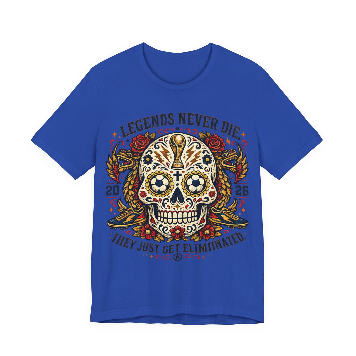 "Legends Never Die They Just Get Eliminated" Sugar Skull (Unisex T-Shirt) ⚽💀🌹