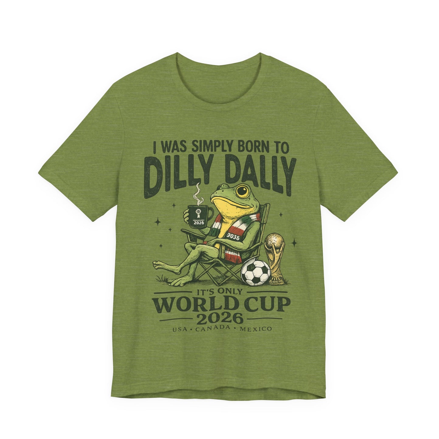 "I Was Simply Born To Dilly Dally" Frog World Cup 2026 (Unisex T-Shirt)