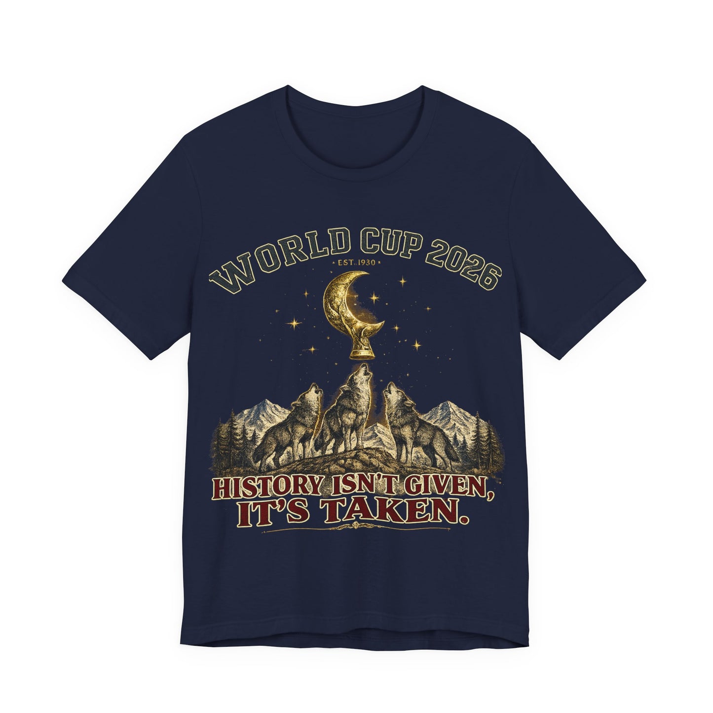 "History Isn't Given It's Taken" World Cup 2026 Wolves Trophy Moon (Unisex T-Shirt)🐺🏆🌙