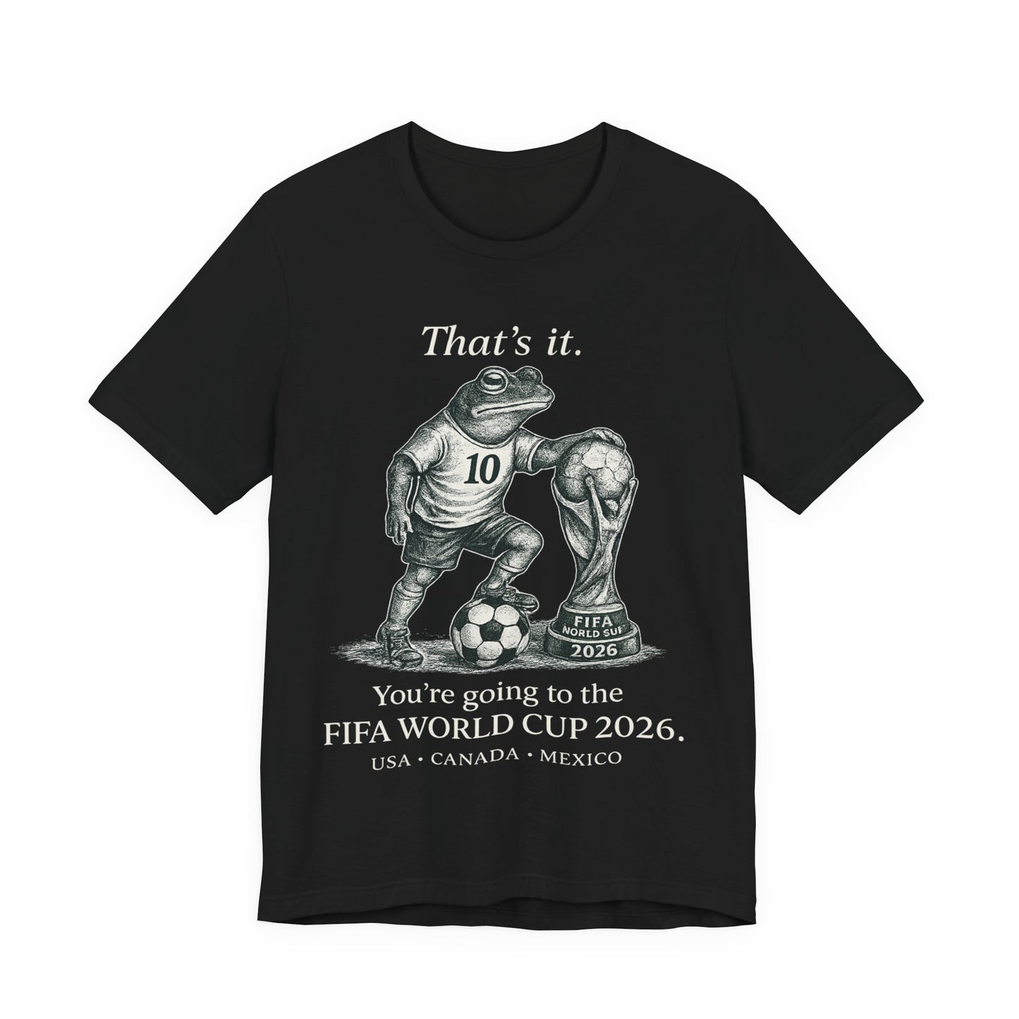 That's It Frog Soccer World Cup 2026 (Unisex T-Shirt)