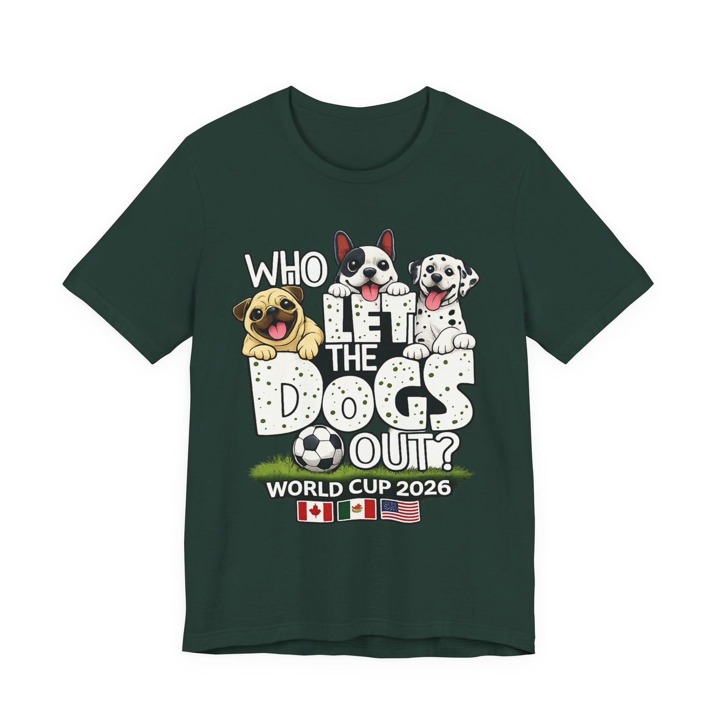 Who Let The Dogs Out World Cup 2026 Soccer ( Unisex T-Shirt)